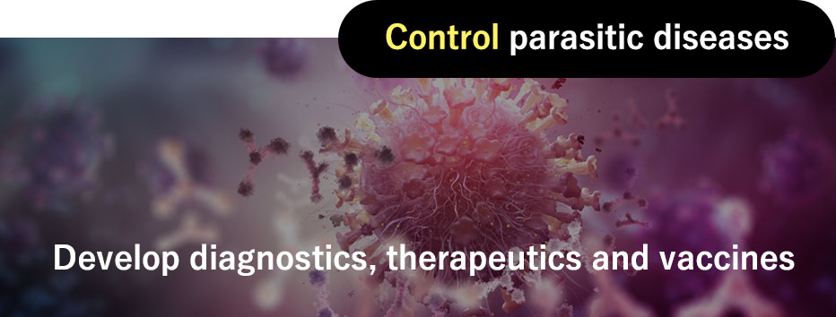 Control parasitic diseases / Develop diagnostics, therapeutics and vaccines
